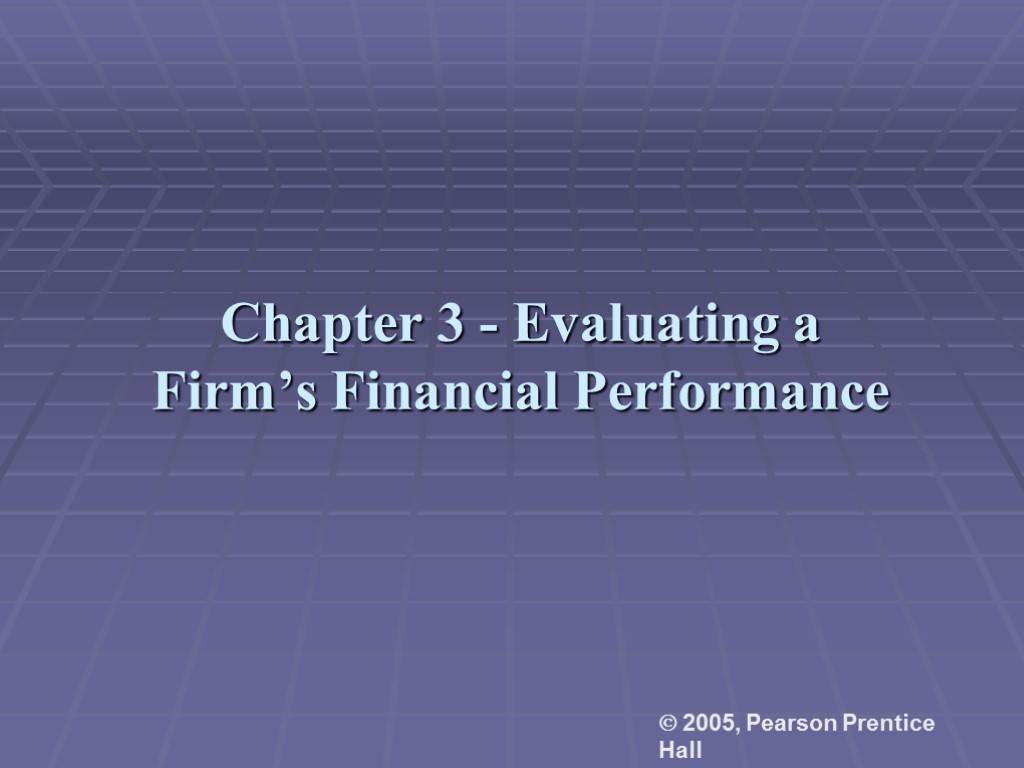 Chapter 3 - Evaluating a Firm’s Financial Performance  2005, Pearson Prentice Hall